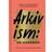 Arkivism : en handbok : hitta, spara och organisera för framtidens historieskrivning (Inbunden)