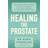 Healing the Prostate (Häftad)