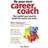 Be Your Own Career Coach: The Toolkit You Need to Build the Career You Want (Paperback, 2012)