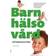 Barnhälsovård: att främja barns hälsa (Häftad)