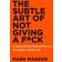 The Subtle Art of Not Giving A F*ck: A Counterintuitive Approach to Living a Good Life (Inbunden, 2016)