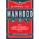 Manual to Manhood: How To Cook The Perfect Steak, Change A Tire, Impress A Girl & 97 Other Skills You Need To Survive (Heftet, 2014)