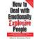 How to Deal with Emotionally Explosive People