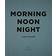 Morning, Noon, Night: A Way of Living (Hardcover, 2017)