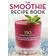 The Smoothie Recipe Book: 150 Smoothie Recipes Including Smoothies for Weight Loss and Smoothies for Good Health