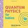 Quantum Physics for Babies (Baby University) (Board Book, 2017)