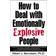 How to Deal with Emotionally Explosive People