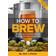 How to brew - everything you need to know to brew great beer every time (Paperback)