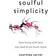 Soulful Simplicity: How Living with Less Can Lead to So Much More (Gebunden, 2017)