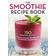 The Smoothie Recipe Book: 150 Smoothie Recipes Including Smoothies for Weight Loss and Smoothies for Good Health