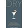 Dry: Non-Alcoholic Cocktails, Cordials and Clever Concoctions