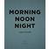 Morning, Noon, Night: A Way of Living (Hardcover, 2017)