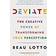 Deviate: The Creative Power of Transforming Your Perception