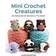 Mini Crochet Creatures: 30 Amigurumi Animals to Make (Paperback, 2018)