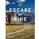 Escape by Bike: Adventure Cycling, Bikepacking and Touring Off-Road (Hæftet, 2018)