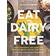 Eat Dairy Free: Your Essential Cookbook for Everyday Meals, Snacks, and Sweets