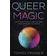 Queer Magic: LGBT+ Spirituality and Culture from Around theWorld