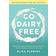 Go Dairy Free: The Ultimate Guide and Cookbook for Milk Allergies, Lactose Intolerance, and Casein-Free Living