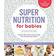 Super Nutrition for Babies, Revised Edition: Nourish Your Baby with Traditional Foods for Optimal Health