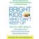 Bright Kids Who Can't Keep Up: Help Your Child Overcome Slow Processing Speed and Succeed in a Fast-Paced World (Paperback, 2014)