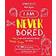 I Am Never Bored: The Best Ever Craft and Activity Book for Kids: 100 Great Ideas for Kids to Do When There is Nothing to Do