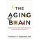 The Aging Brain: Proven Steps to Prevent Dementia and Sharpen Your Mind