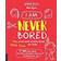 I Am Never Bored: The Best Ever Craft and Activity Book for Kids: 100 Great Ideas for Kids to Do When There is Nothing to Do