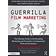 Guerrilla Film Marketing: The Ultimate Guide to the Branding, Marketing and Promotion of Independent Films & Filmmakers