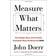 Measure What Matters: How Google, Bono, and the Gates Foundation Rock the World with Okrs (Inbunden, 2018)