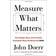 Measure What Matters: How Google, Bono, and the Gates Foundation Rock the World with Okrs (Indbundet, 2018)