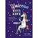 Unicorn Your Life: Wondrous Ways to Make Everything More Magical