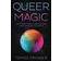 Queer Magic: LGBT+ Spirituality and Culture from Around theWorld