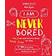 I Am Never Bored: The Best Ever Craft and Activity Book for Kids: 100 Great Ideas for Kids to Do When There is Nothing to Do