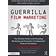 Guerrilla Film Marketing: The Ultimate Guide to the Branding, Marketing and Promotion of Independent Films & Filmmakers