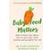 Baby Food Matters: What science says about how to give your child healthy eating habits for life