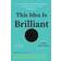 This Idea Is Brilliant: Lost, Overlooked, and Underappreciated Scientific Concepts Everyone Should Know (Paperback, 2018)