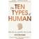 The Ten Types of Human: Who We Are and Who We Can Be