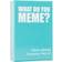 What Do You Meme? - Fresh Memes