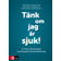 Tänk om jag är sjuk! : fri från hälsoångest med kognitiv beteendeterapi (Inbunden, 2016)