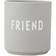 Design Letters Favorite Friend Cool Grey Krus 25cl