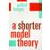 A Shorter Model Theory