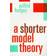 A Shorter Model Theory