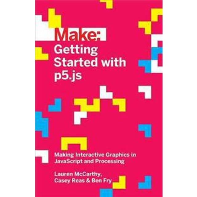 Getting Started with P5.Js: Making Interactive Graphics in JavaScript and Processing (Hæftet, 2015)