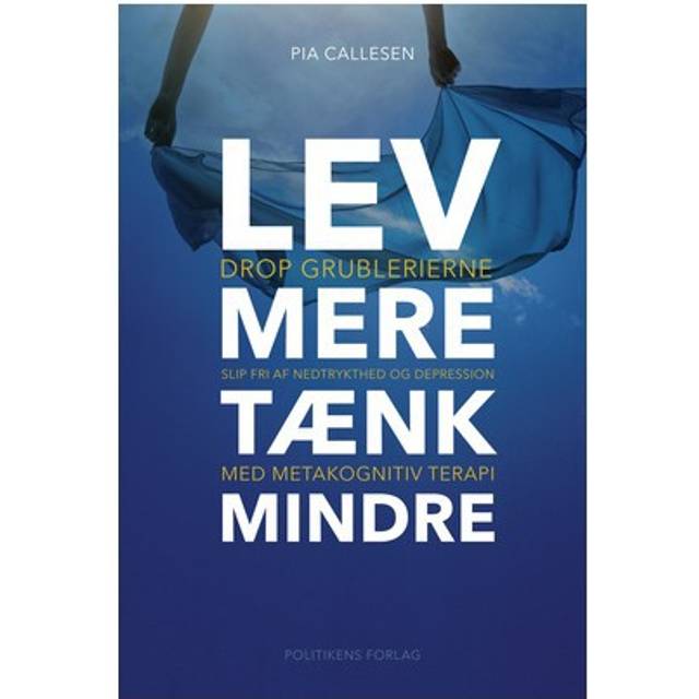 Lev mere tænk mindre: drop grublerierne og slip fri af nedtrykthed og depression med metakognitiv terapi (Hæftet, 2017) - gavehylden.dk