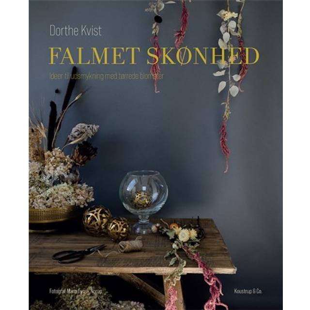 Falmet skønhed: Idéer til udsmykning med tørrede blomster (Indbundet, 2019)