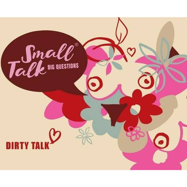 Small Talk Big Questions Dirty Talk