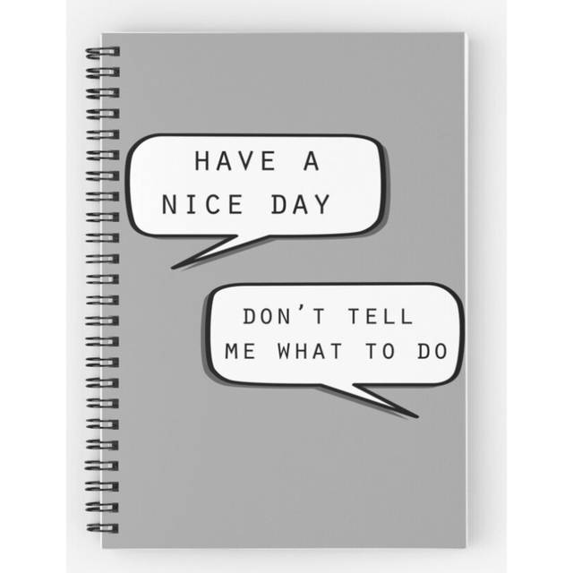 "Spiral Notebook ""Have a nice day"" ""Don't tell me what to do"" A5 120 Pages"
