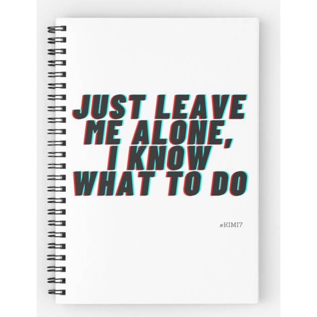 Spiral Notebook Just Leave Me Alone, I Know What To Do - F1 Driver Kimi Raikonnen A5 120 Pages