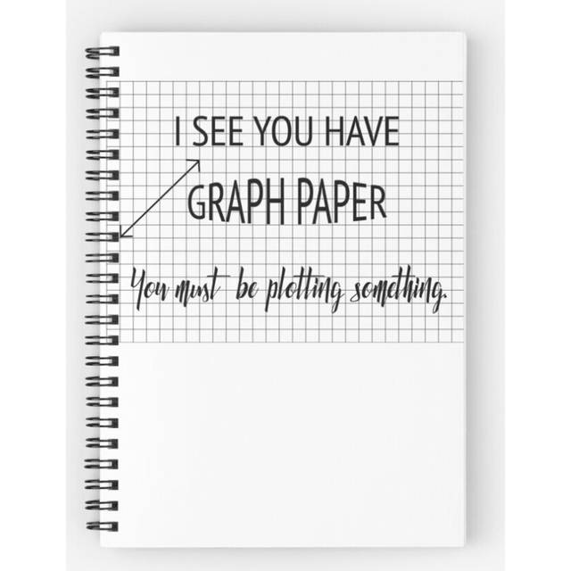 Spiral Notebook I See You Have Graph Paper You Must Be Plotting Something Funny Math Pun A5 120 Pages