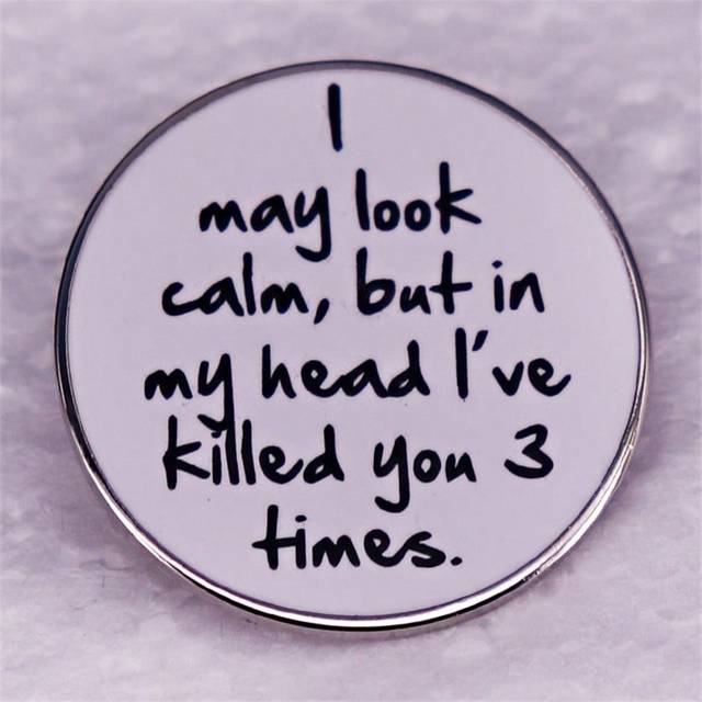 SHEIN New Arrival English Enamel Pin Badge With Text &#39;I May Look Calm But In My Head I&#39;Ve Killed You Times&#39;, For Clothing, Bags, Gifts